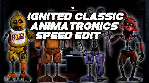 Ignited Classic Animatronics Fnaf Speed Edit Youtube