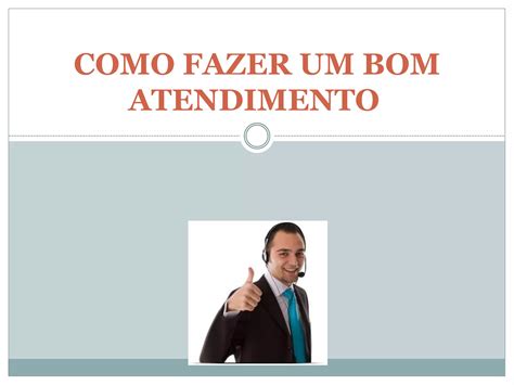 Como Fazer Um Bom Atendimento Ppt