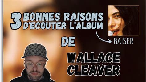 Bonnes Raisons D Ecouter L Album Baiser De Wallace Cleaver Youtube