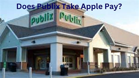 Does Publix Take Apple Pay In See Payment Methods