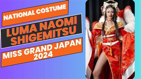 Luma Naomi Shigemitsu Miss Grand Japan National Costume Youtube