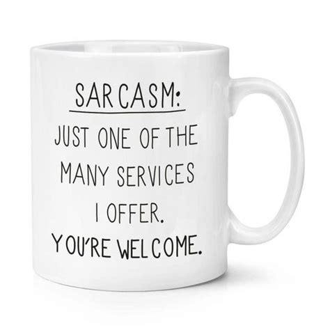 Sarcasm Mug - Funny Quote Coffee Cup