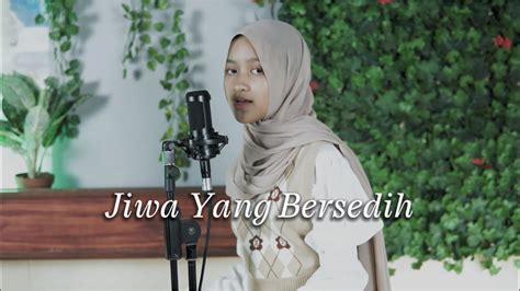 Jiwa Yang Bersedih Ghea Indrawari Cover By Zahra Kamidia Youtube