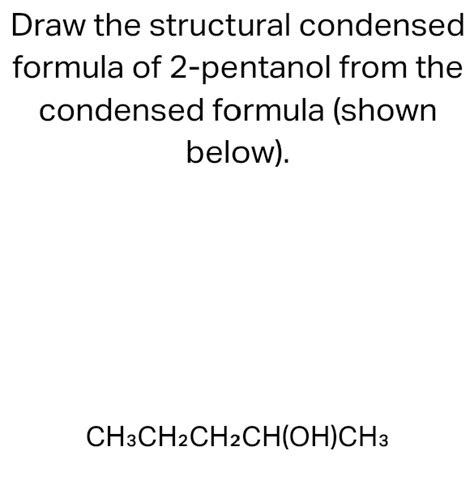 Solved Draw The Structural Condensed Formula Of 2 Pentanol Chegg