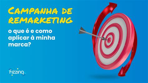 Campanha De Remarketing O Que E Como Aplic La