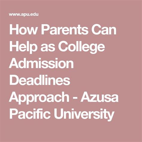 How Parents Can Help as College Admission Deadlines Approach - Azusa Pacific University ...