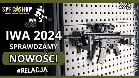 IWA 2024 Relacja Keltec Wisport Mil Tec Fam Pionki I Wiele Innych