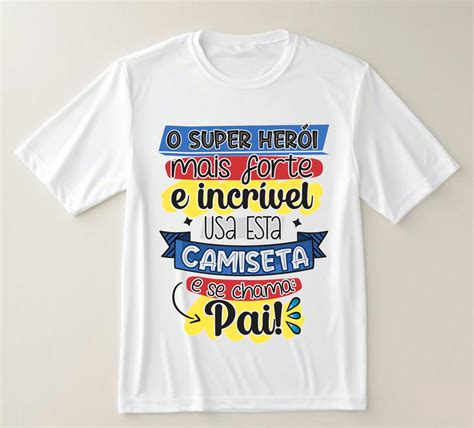 Camiseta o Super Herói Mais Forte É o Meu Pai Elo7