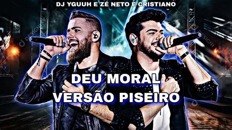 Deu Moral Remix Versão Piseiro Zé Neto E Cristiano DJ Yguuh YouTube