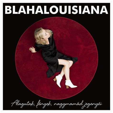 Blahalouisiana Alagutak Fények Nagymamád Jegenyéi Lyrics And Tracklist Genius