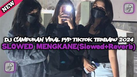 Dj Campuran Viral Fyp Tiktok Terbaru 2023 Slowed Mengkane Slowed