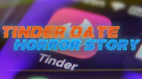 3 Tinder Horror Stories Youtube