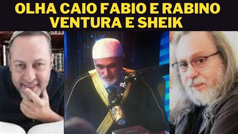 CAI FABIO E SHEIK E RABINO VENTURA FALANO SE JESUS É JUDEU OU NÃO YouTube