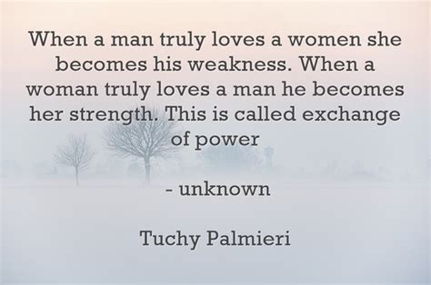 When A Man Truly Loves A Women She Becomes His Weakness Quozio