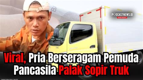 Viral Pria Berseragam Pemuda Pancasila Palak Sopir Truk Youtube