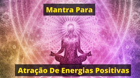 Mantra Atração de ENERGIAS POSITIVAS Mantra Attraction of