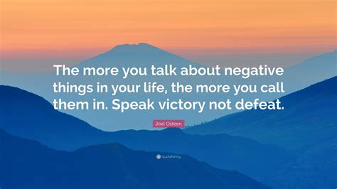 Joel Osteen Quote The More You Talk About Negative Things In Your