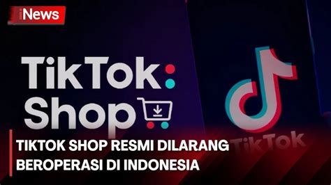 Pemerintah Resmi Larang TikTok Shop Berjualan Di Indonesia YouTube