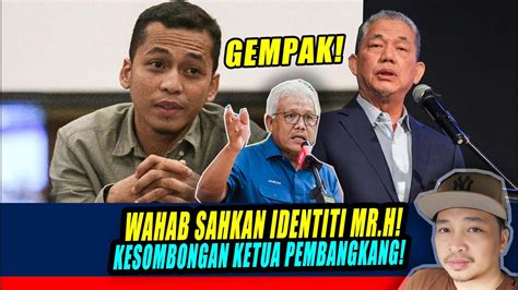 Gempak Wahab Sahkan Identiti Mr H Kesombongan Ketua Pembangkang