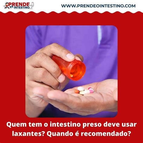 Quem Tem O Intestino Preso Deve Usar Laxantes Quando Recomendado