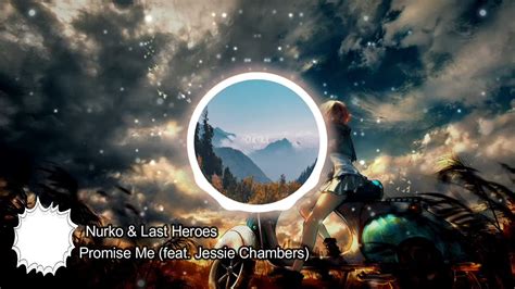 Nurko And Last Heroes Promise Me Feat Jessie Chambers Youtube