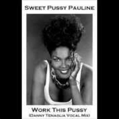Stream Sweet Pussy Pauline Work This Pussy Danny Tenaglia Mix By