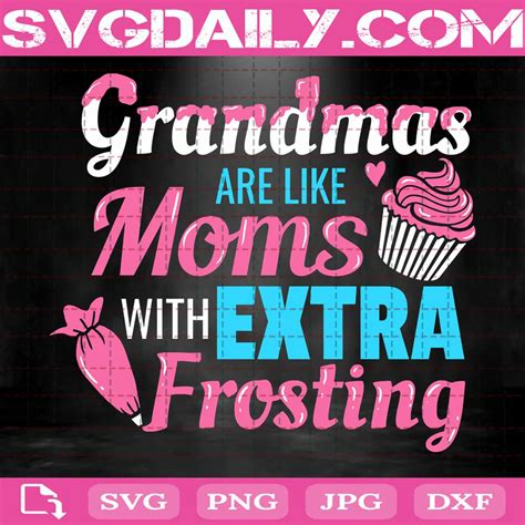 Grandma Are Like Moms With Extra Frosting Svg Svgdaily Daily Free