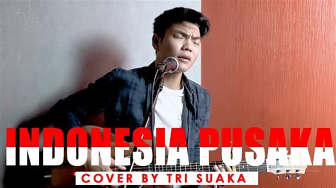 Indonesia Pusaka Lirik Cover By Tri Suaka Youtube