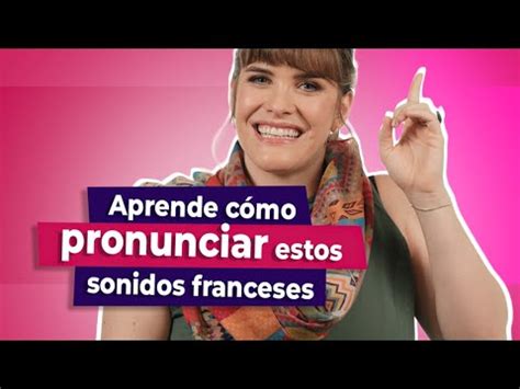 Sabes C Mo Pronunciar Correctamente Estos Sonidos Del Franc S Youtube