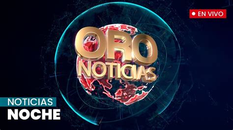 Noticias De La Noche Lunes 13 De Febrero De 2023 Oro Noticias YouTube