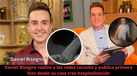 Daniel Bisogno Vuelve A Las Redes Sociales Y Publica Primera Foto Desde