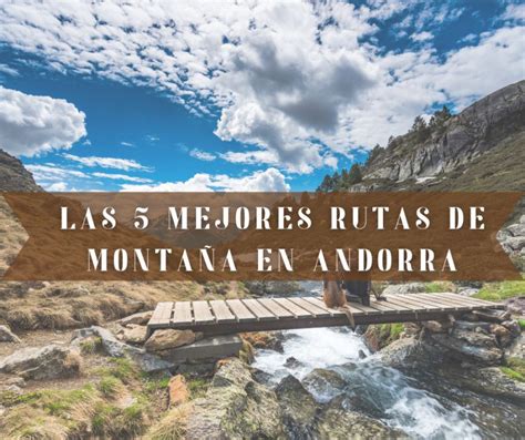 Mejores rutas de montaña en Andorra Los Viajes de Margalliver