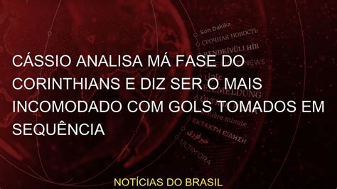 C Ssio Analisa M Fase Do Corinthians E Diz Ser O Mais Incomodado