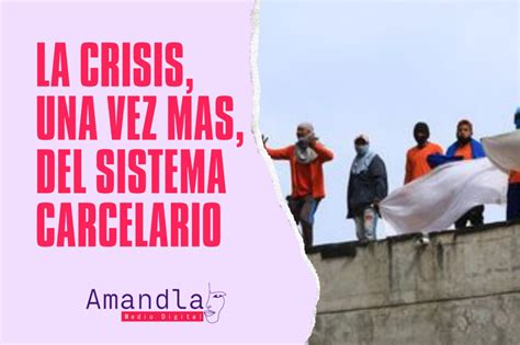 La Crisis Una Vez M S Del Sistema Carcelario Amandla