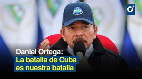 Daniel Ortega La Batalla De Cuba Es Nuestra Batalla Youtube