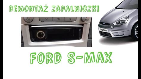 Demontaż Gniazkda ZAPALNICZKI Ford S Max YouTube