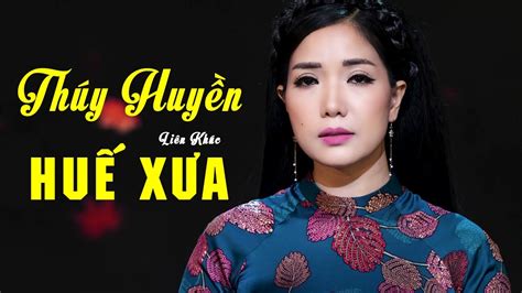 Tuyển Tập Những Bài Hát Về Huế Hay Nhất Của Thúy Huyền Liên Khúc Huế