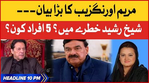 Sheikh Rasheed Life In Danger BOL News Headlines At 10 PM Maryam