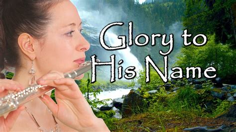 Glory To His Name Hymn Instrumental 😇 Flute And Piano Youtube