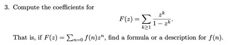 Solved 3 Compute The Coefficients For F Z ∑k≥11−zkzk That