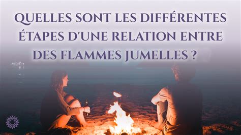 Les Diff Rentes Tapes D Une Relation Entre Des Flammes Jumelles