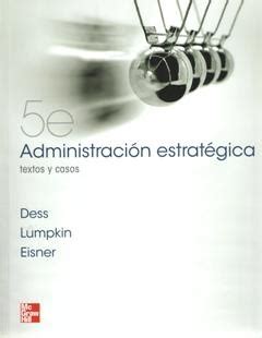 ADMINISTRACIÓN ESTRATÉGICA 5ED Autor DESS Editorial MCGRAW HILL Año