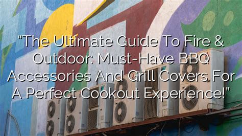 The Ultimate Guide to BBQ Grill Accessories