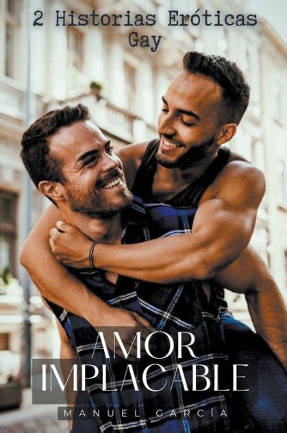 Amor Implacable Historias Eróticas Gay by Manuel García Paperback Barnes Noble