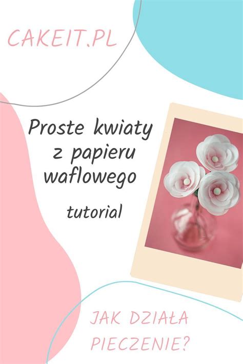 Proste Kwiaty Z Papieru Waflowego Tutorial Jak Dzia A Pieczenie