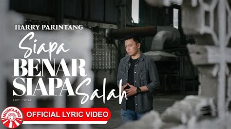 Harry Parintang Siapa Benar Siapa Salah Official Lyric Video HD