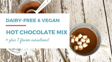 Dairy Free Hot Chocolate Mix 7 Delicious Variations