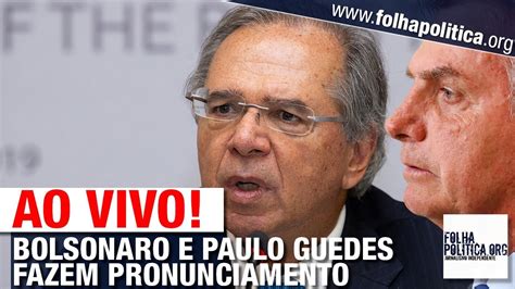 Ao Vivo Presidente Bolsonaro E Paulo Guedes Fazem Pronunciamento E