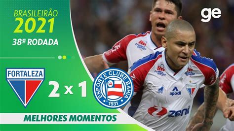 FORTALEZA 2 X 1 BAHIA MELHORES MOMENTOS 38ª RODADA BRASILEIRÃO 2021