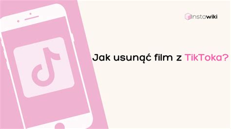 Jak Usun Film Z Tiktoka Instrukcja Krok Po Kroku Instawiki